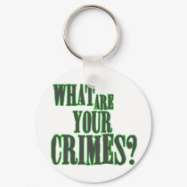 What Are Your Crimes? keychains