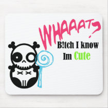 WHAT? B!tch I know Im Cute mousepads by BunniLuff WHAT? B!tch I know Im Cute mousepads