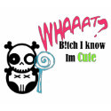 What B!tch I know im cute! t-shirts by BunniLuff What B!tch I know im cute! t-shirts
