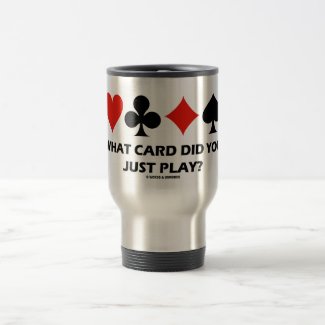 What Card Did You Just Play? (Four Card Suits) Coffee Mugs