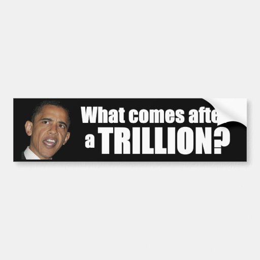 What comes after a Trillion? Bumper Sticker Zazzle