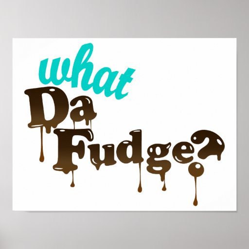 What Da Fudge Poster Zazzle