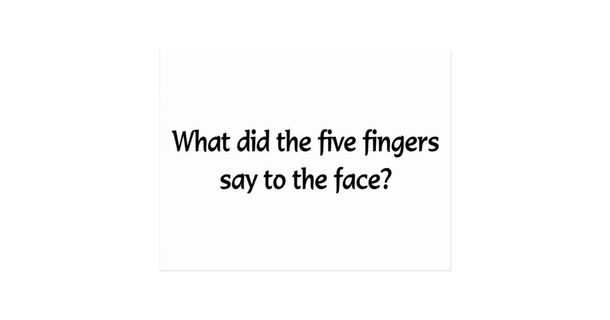 What did the five fingers say to the face? postcard Zazzle