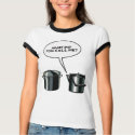 What Did You Call Me? t-shirts