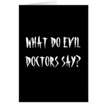 WHAT DO EVIL DOCTORS SAY? get well card by mischiefmeister WHAT DO EVIL DOCTORS SAY? get well card