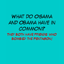 What do Osama and Obama have in common?, They b... t-shirts by jenniekurono What do Osama and Obama have in common?, They b... t-shirts
