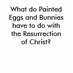 What do Painted Eggs and Bunnies have to do wit... Tshirt