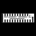 What Do Replacement Referees Say Bumper Stickers bumper stickers