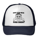 What do ya mean Slow Down? cap