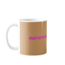 What do ya think i'm drinkin' , BUB! mugs