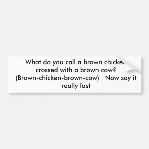 What do you call a brown chicken crossed with a... bumper sticker Zazzle