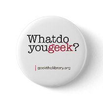 What do you geek? pinback button