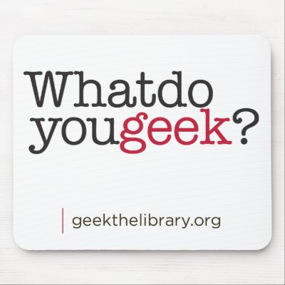 What do you geek? mouse pads by geekthelibrary