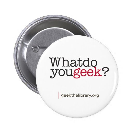 What do you geek? pinback button