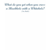 What do you get when...-science, blackholes, space t-shirts