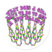 What Does a Girl Have to Do to Get a Few Beads? Round Sticker