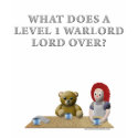 What Does a Level 1 Warlord Lord Over? t-shirts