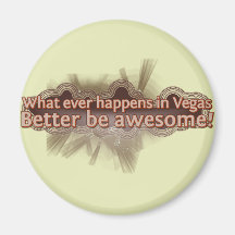 What ever happens in Vegas better be awesome! Magnets