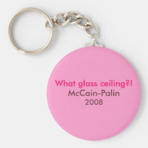 "What glass ceiling?! McCain-Palin '08 keychain