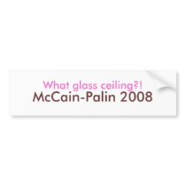 What glass ceiling?!, McCain-Palin 2008 Bumper bumper stickers by mccain_palin2008 What glass ceiling?!, McCain-Palin 2008 Bumper bumper stickers