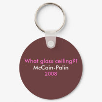 "What glass ceiling?! McCain-Palin 2008" Keychain by mccain_palin2008 "What glass ceiling?! McCain-Palin 2008" Keychain