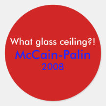 What glass ceiling?!, McCain-Palin, 2008 Round Sticker