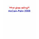 What glass ceiling?!, McCain-Palin... - Customized t-shirts by mccain_palin2008 What glass ceiling?!, McCain-Palin... - Customized t-shirts