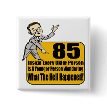 What Happened 85th Birthday Gifts Pinback Button
