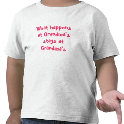 What happens at Grandma's stays at Grandma's T Shirts
