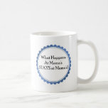 What Happens at Mema's... STAYS at Mema's mugs