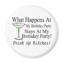 What Happens At My Birthday Party Drink Up Bitches Fridge Magnets