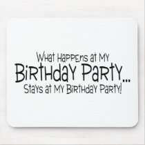 What Happens At My Birthday Party Stays At My Birt Mouse Pad