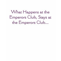 What Happens at the Emperors Club, Stays at the... t-shirts
