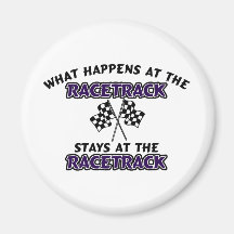 What Happens At The Race Track Stays At The Race T Magnets