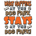 What Happens at the Dog Park Stays at the Dog Park Funny Dog tshirt