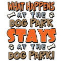 What Happens Dog Park Dog T-Shirt petshirt