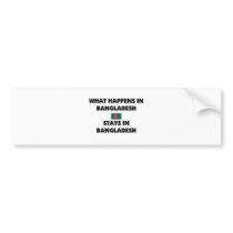 What Happens In BANGLADESH Stays There bumper stickers by flagshirt What Happens In BANGLADESH Stays There bumper stickers