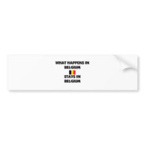 What Happens In BELGIUM Stays There Bumper Sticker