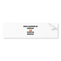What Happens In BHUTAN Stays There bumper stickers