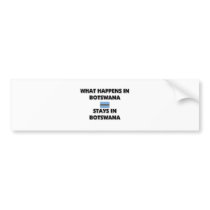 What Happens In BOTSWANA Stays There bumper stickers by flagshirt What Happens In BOTSWANA Stays There bumper stickers