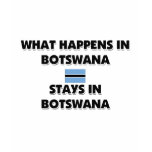 What Happens In BOTSWANA Stays There t-shirts