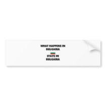 What Happens In BULGARIA Stays There bumper stickers