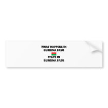 What Happens In BURKINA FASO Stays There bumper stickers