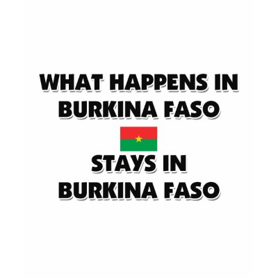 What Happens In BURKINA FASO Stays There Tee Shirt by flagshirt