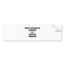 What Happens In BURUNDI Stays There bumper stickers by flagshirt What Happens In BURUNDI Stays There bumper stickers