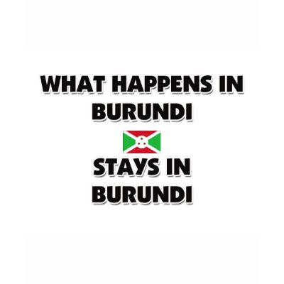What Happens In BURUNDI Stays There T Shirts by flagshirt