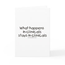 What Happens in Clinicals Stays in Clinicals Card