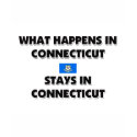 What Happens In CONNECTICUT Stays There t-shirts