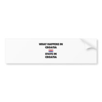 What Happens In CROATIA Stays There bumper stickers