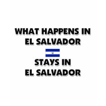 What Happens In EL SALVADOR Stays There t-shirts by flagshirt What Happens In EL SALVADOR Stays There t-shirts
